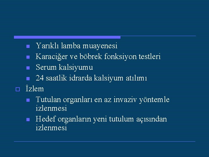 Yarıklı lamba muayenesi n Karaciğer ve böbrek fonksiyon testleri n Serum kalsiyumu n 24