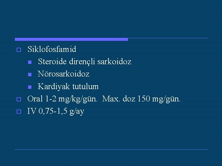 o o o Siklofosfamid n Steroide dirençli sarkoidoz n Nörosarkoidoz n Kardiyak tutulum Oral