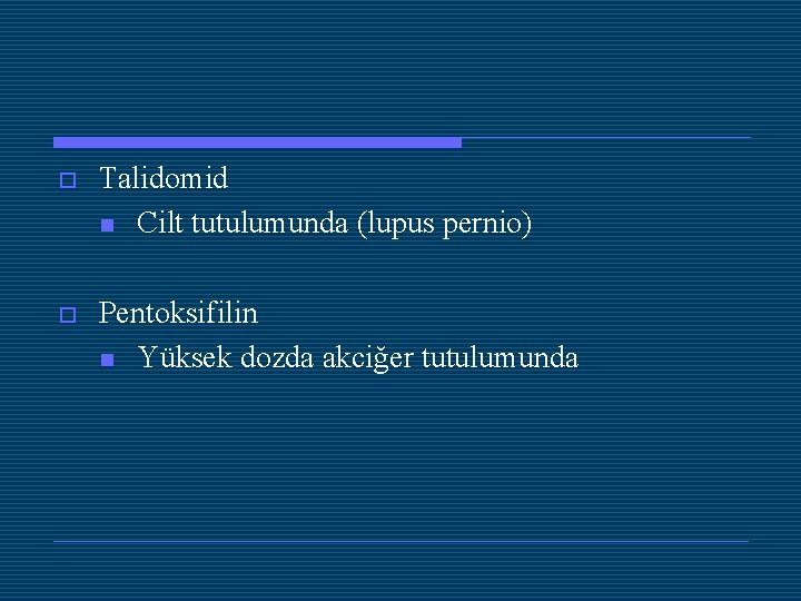 o Talidomid n Cilt tutulumunda (lupus pernio) o Pentoksifilin n Yüksek dozda akciğer tutulumunda