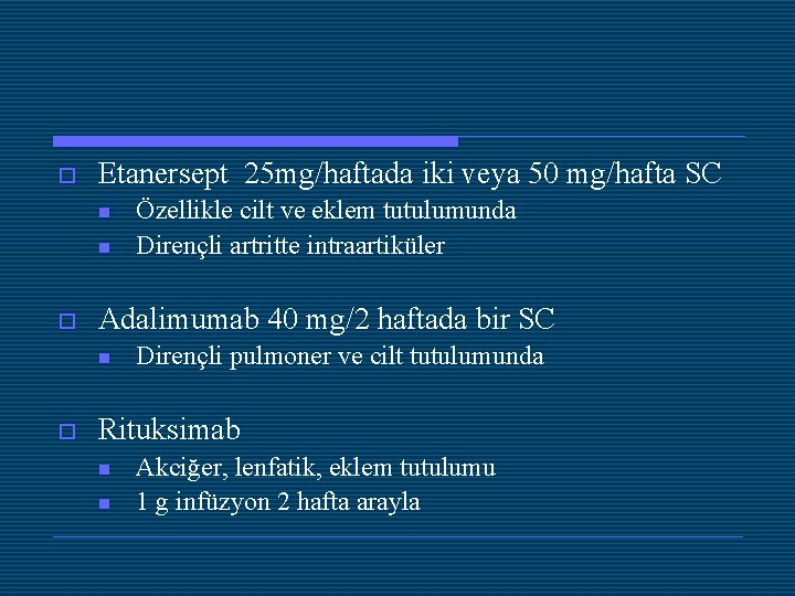 o Etanersept 25 mg/haftada iki veya 50 mg/hafta SC n n o Adalimumab 40