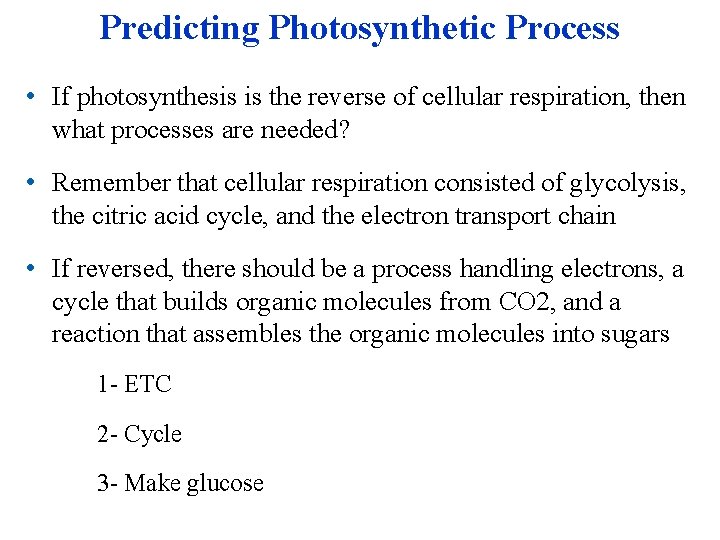 Predicting Photosynthetic Process • If photosynthesis is the reverse of cellular respiration, then what