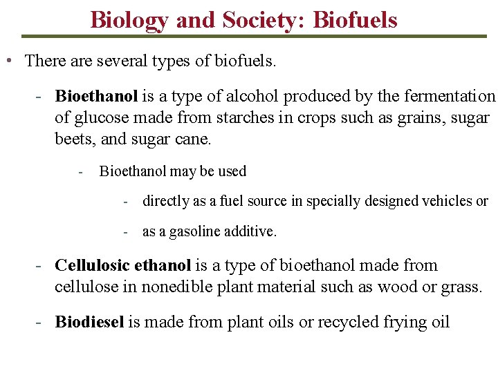 Biology and Society: Biofuels • There are several types of biofuels. - Bioethanol is