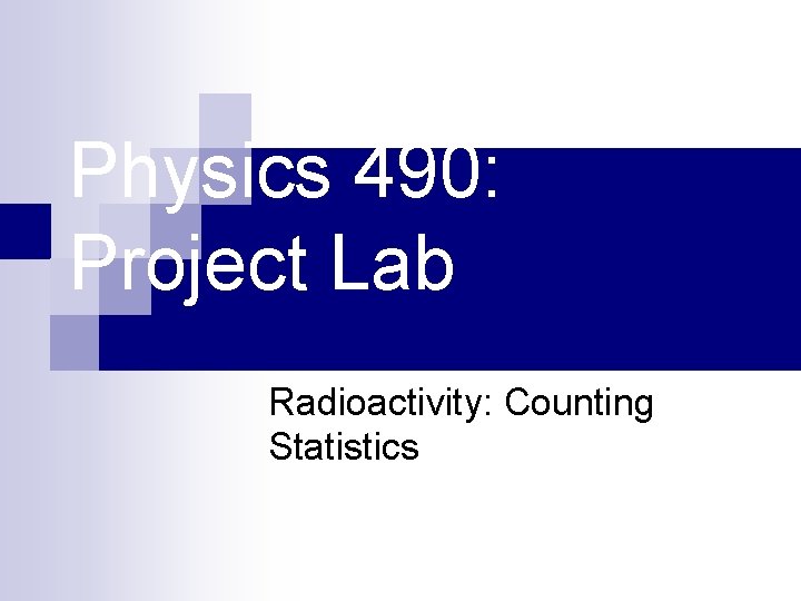 Physics 490: Project Lab Radioactivity: Counting Statistics 