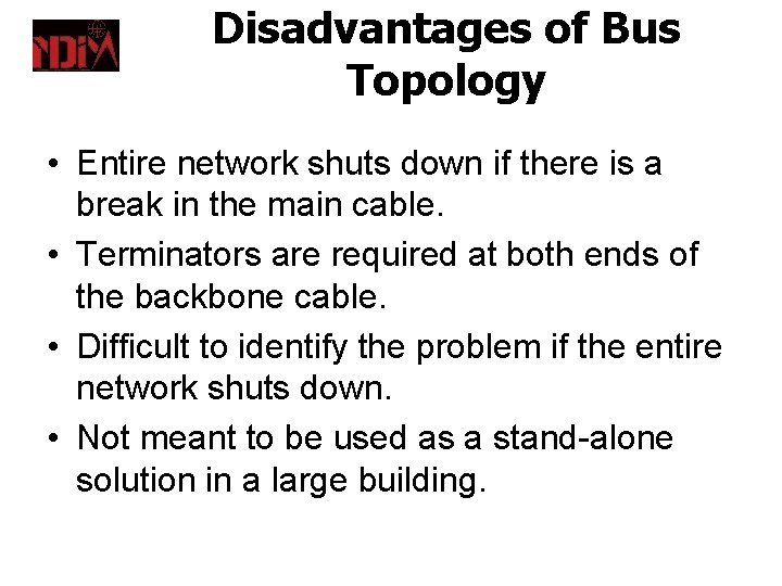 Disadvantages of Bus Topology • Entire network shuts down if there is a break