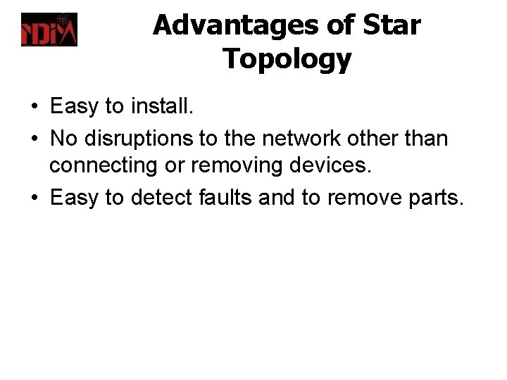 Advantages of Star Topology • Easy to install. • No disruptions to the network