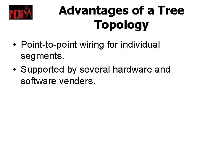 Advantages of a Tree Topology • Point-to-point wiring for individual segments. • Supported by