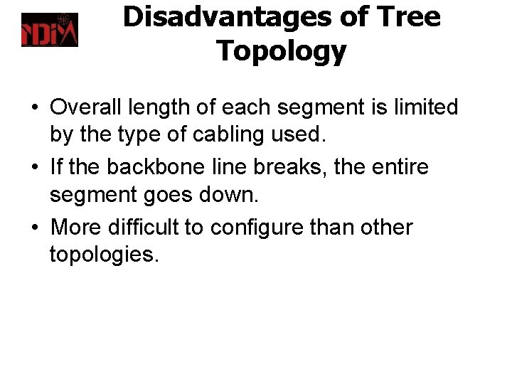 Disadvantages of Tree Topology • Overall length of each segment is limited by the