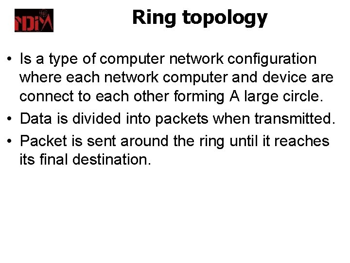 Ring topology • Is a type of computer network configuration where each network computer