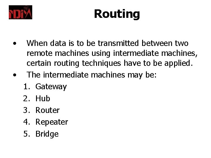 Routing • When data is to be transmitted between two remote machines using intermediate