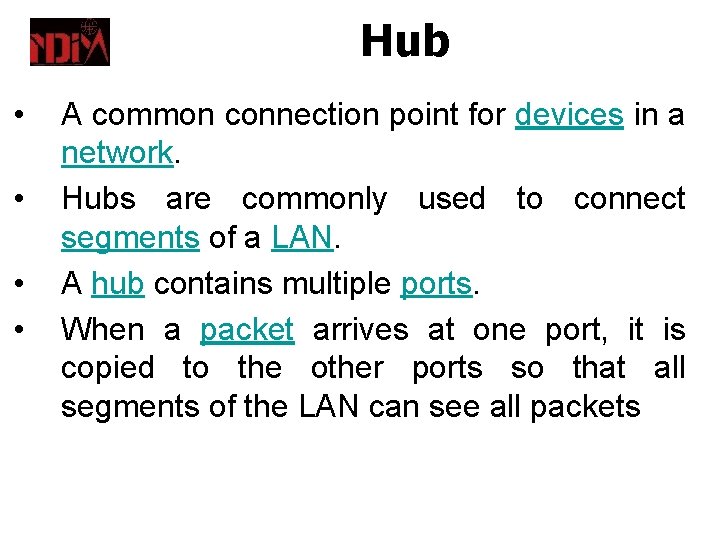 Hub • • A common connection point for devices in a network. Hubs are