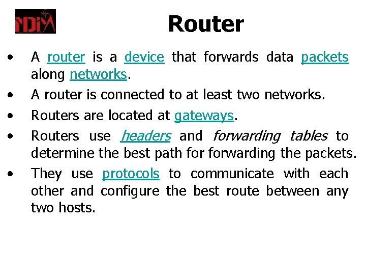 Router • • • A router is a device that forwards data packets along