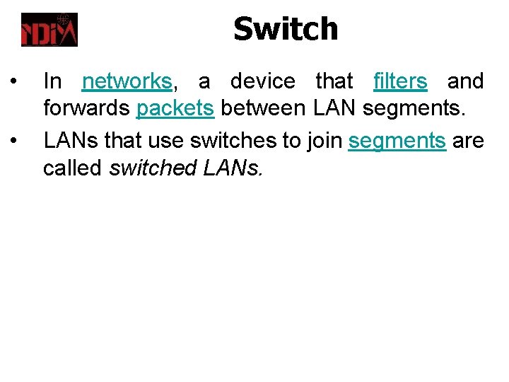 Switch • • In networks, a device that filters and forwards packets between LAN