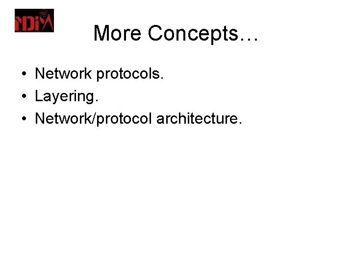 More Concepts… • Network protocols. • Layering. • Network/protocol architecture. 