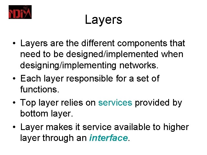 Layers • Layers are the different components that need to be designed/implemented when designing/implementing
