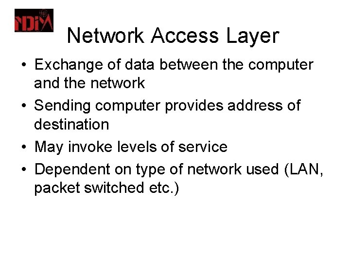 Network Access Layer • Exchange of data between the computer and the network •