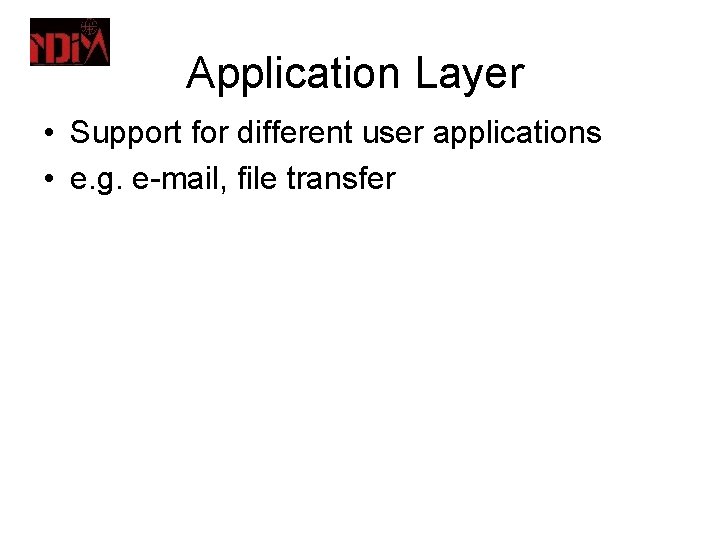 Application Layer • Support for different user applications • e. g. e-mail, file transfer