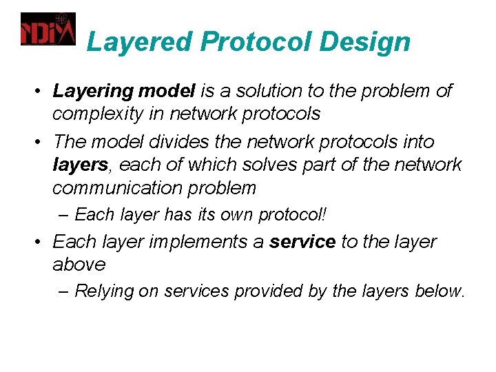 Layered Protocol Design • Layering model is a solution to the problem of complexity