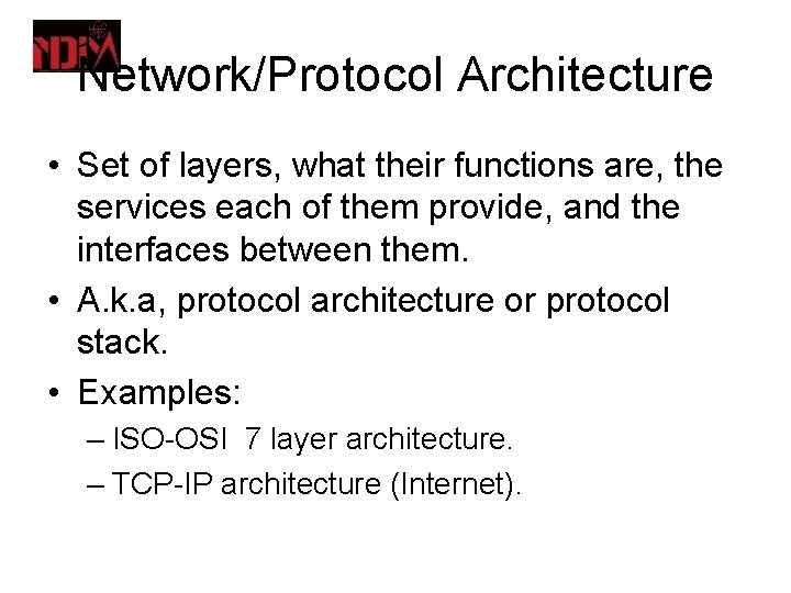 Network/Protocol Architecture • Set of layers, what their functions are, the services each of