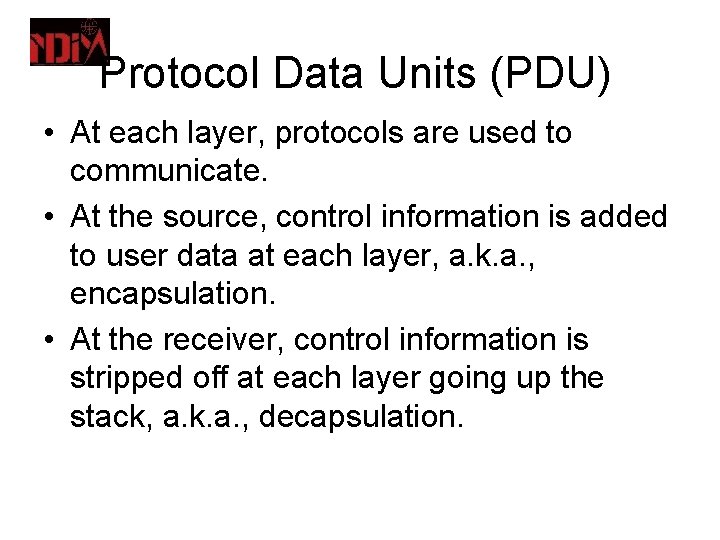 Protocol Data Units (PDU) • At each layer, protocols are used to communicate. •