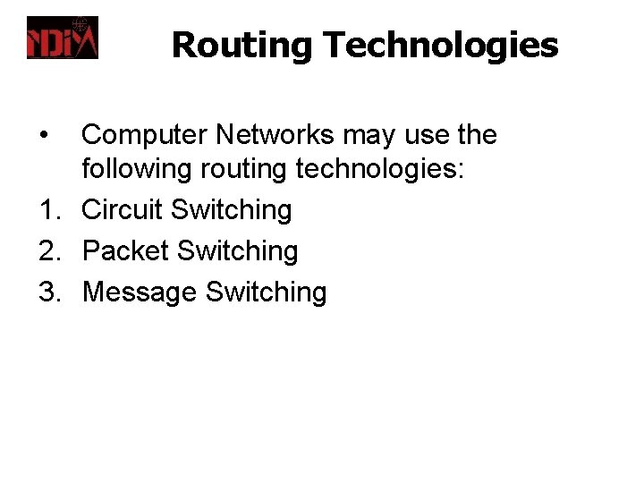 Routing Technologies • Computer Networks may use the following routing technologies: 1. Circuit Switching