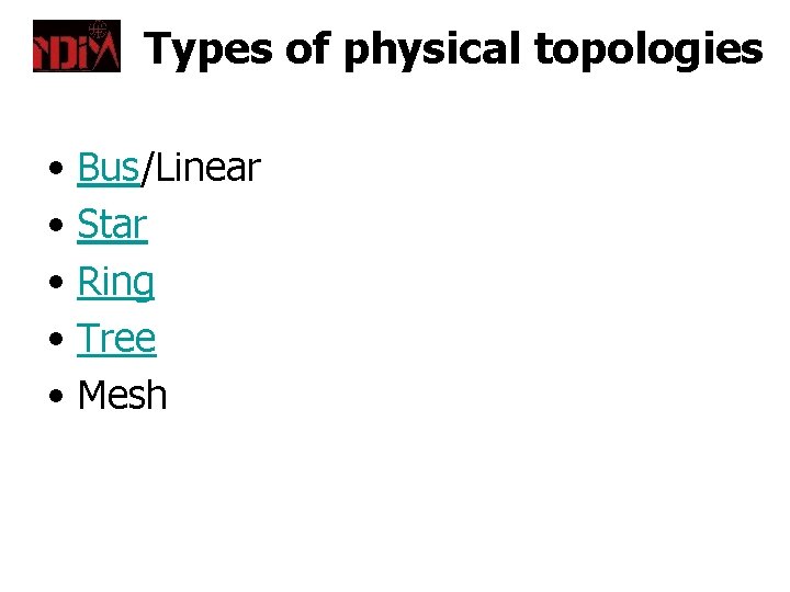 Types of physical topologies • Bus/Linear • Star • Ring • Tree • Mesh