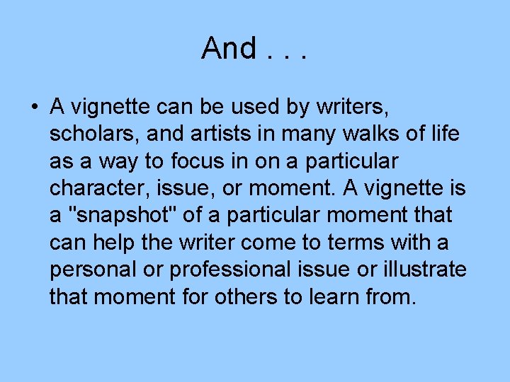 And. . . • A vignette can be used by writers, scholars, and artists