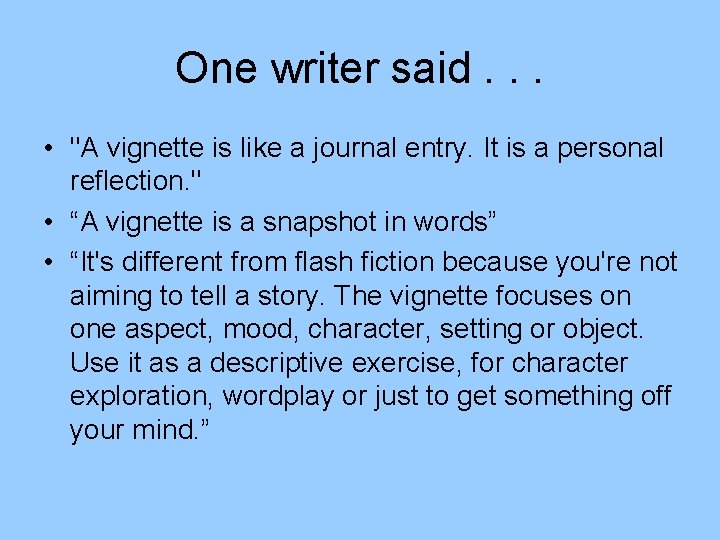 One writer said. . . • "A vignette is like a journal entry. It