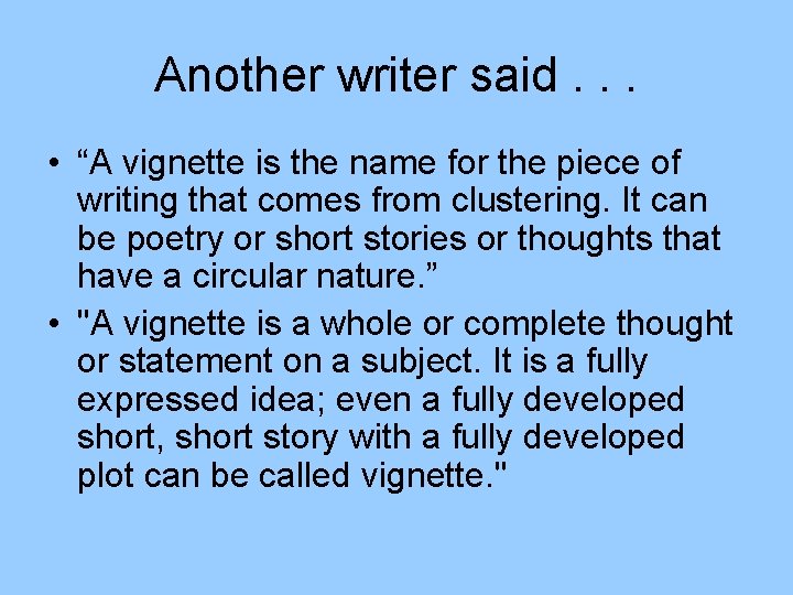 Another writer said. . . • “A vignette is the name for the piece