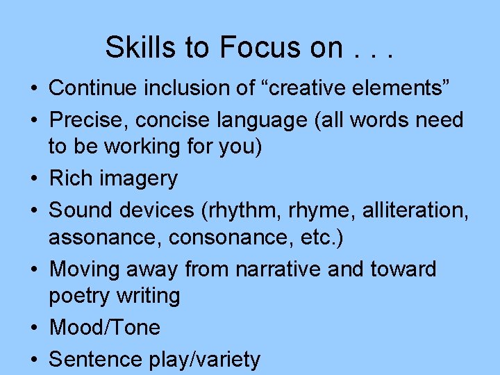 Skills to Focus on. . . • Continue inclusion of “creative elements” • Precise, Skills to Focus on. . . • Continue inclusion of “creative elements” • Precise,