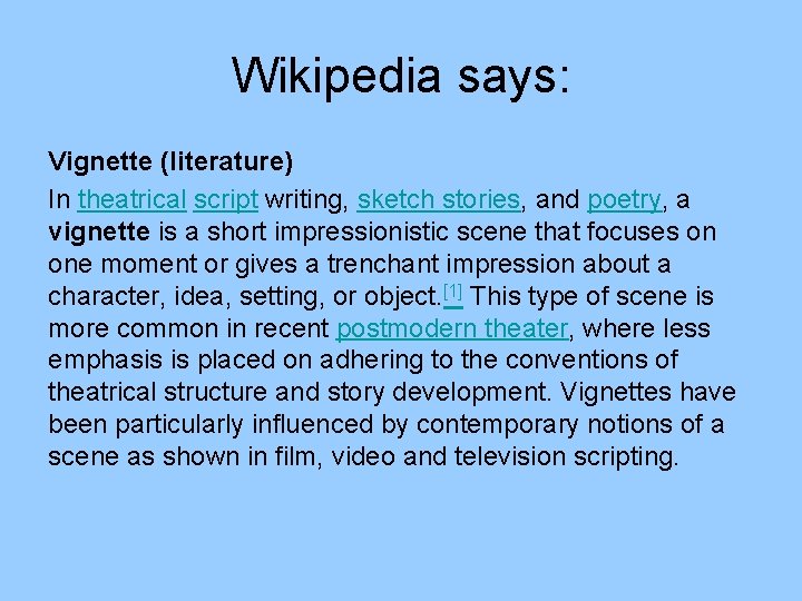 Wikipedia says: Vignette (literature) In theatrical script writing, sketch stories, and poetry, a vignette
