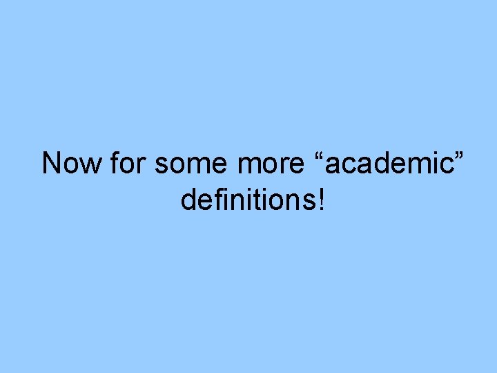 Now for some more “academic” definitions! 