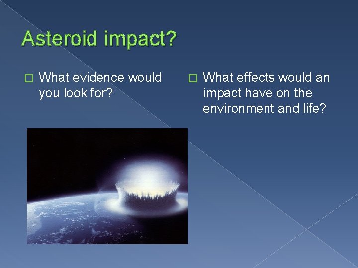 Asteroid impact? � What evidence would you look for? � What effects would an