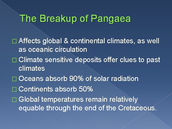 The Breakup of Pangaea � Affects global & continental climates, as well as oceanic