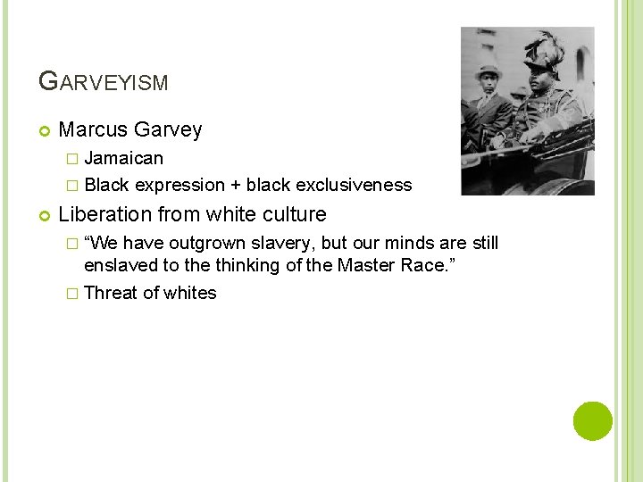 GARVEYISM Marcus Garvey � Jamaican � Black expression + black exclusiveness Liberation from white