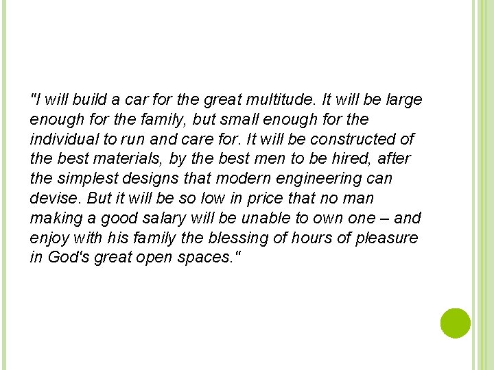 "I will build a car for the great multitude. It will be large enough