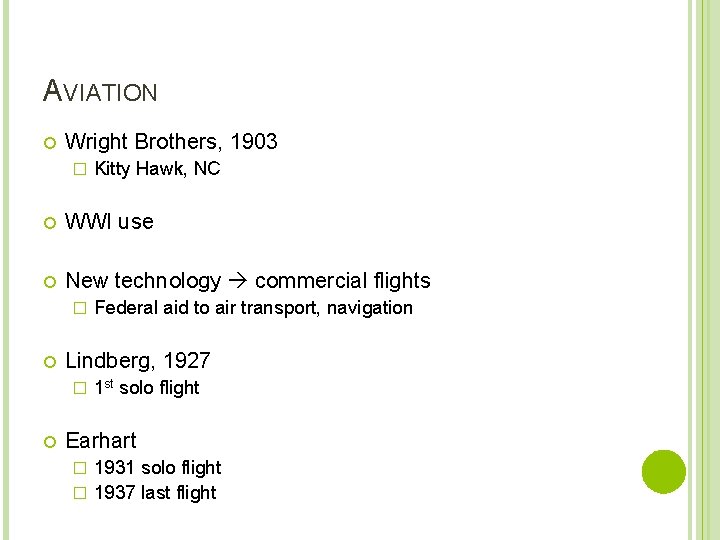 AVIATION Wright Brothers, 1903 � Kitty Hawk, NC WWI use New technology commercial flights