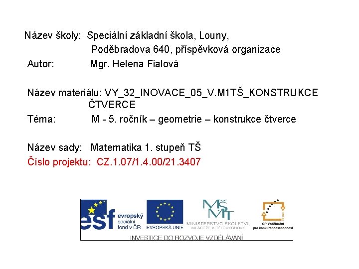 Název školy: Speciální základní škola, Louny, Poděbradova 640, příspěvková organizace Autor: Mgr. Helena Fialová