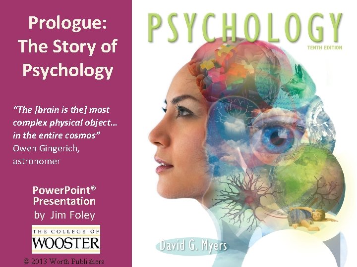 Prologue: The Story of Psychology “The [brain is the] most complex physical object… in