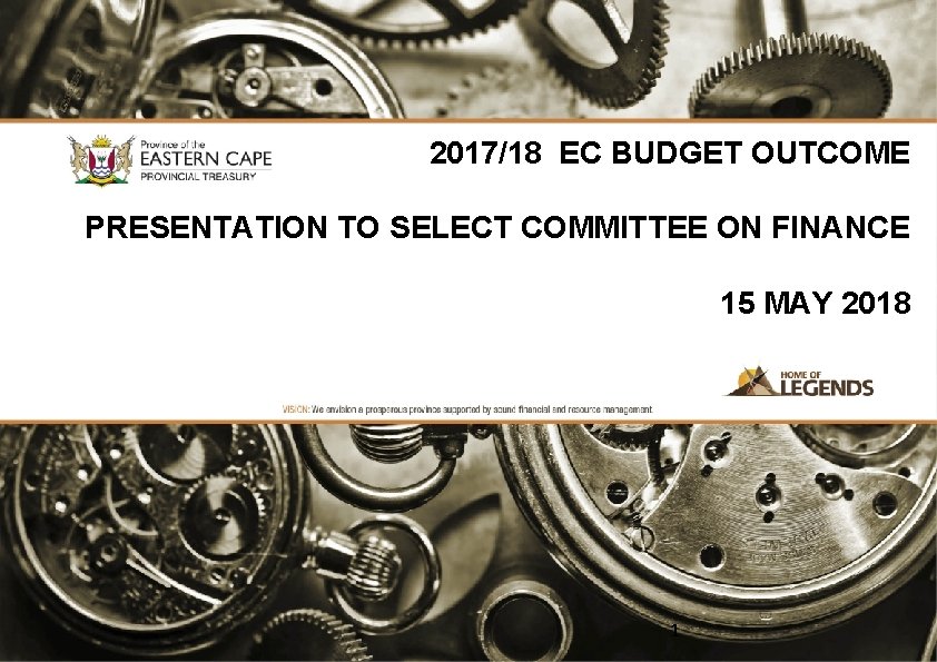 2017/18 EC BUDGET OUTCOME PRESENTATION TO SELECT COMMITTEE ON FINANCE 15 MAY 2018 1