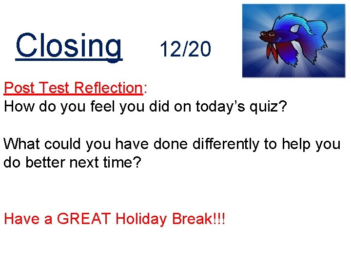 Closing 12/20 Post Test Reflection: How do you feel you did on today’s quiz?