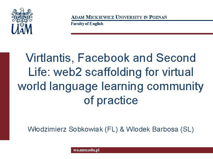 ADAM MICKIEWICZ UNIVERSITY IN POZNAŃ Faculty of English Virtlantis, Facebook and Second Life: web
