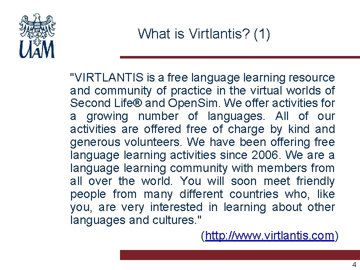 What is Virtlantis? (1) "VIRTLANTIS is a free language learning resource and community of