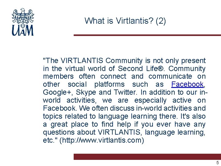 What is Virtlantis? (2) "The VIRTLANTIS Community is not only present in the virtual