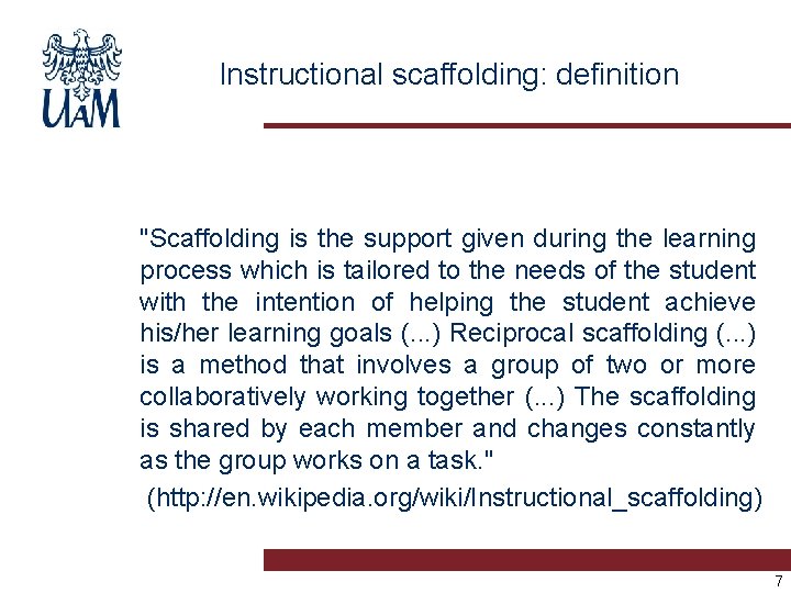 Instructional scaffolding: definition "Scaffolding is the support given during the learning process which is