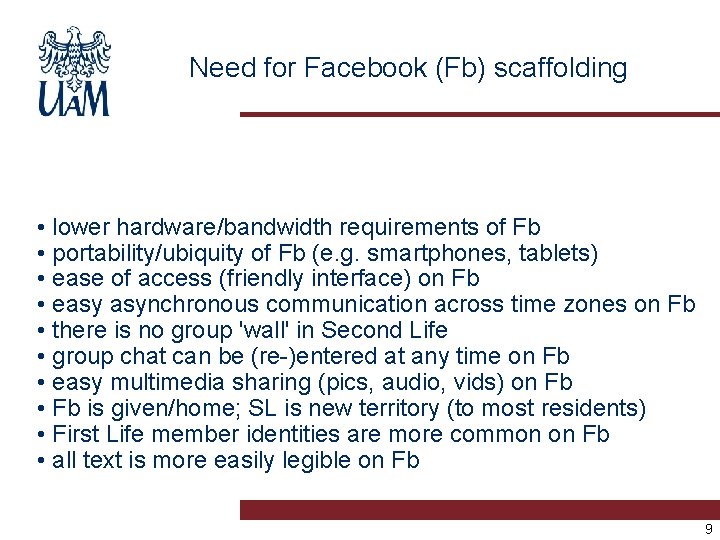 Need for Facebook (Fb) scaffolding • lower hardware/bandwidth requirements of Fb • portability/ubiquity of