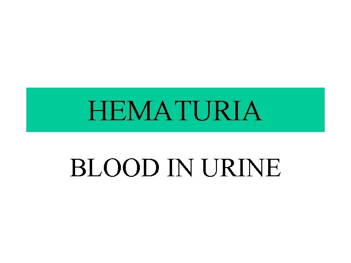 HEMATURIA BLOOD IN URINE 