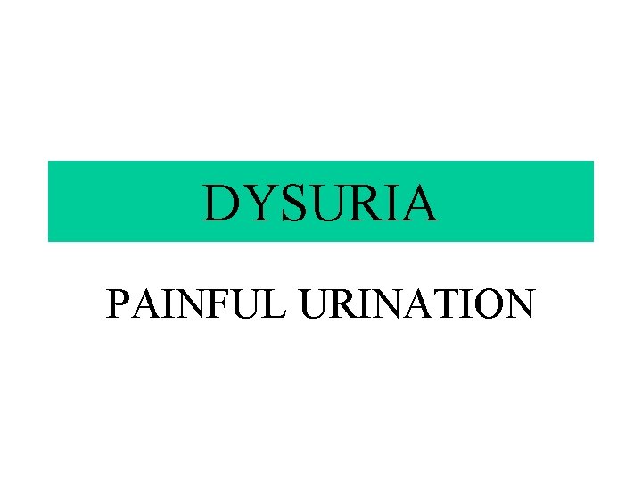 DYSURIA PAINFUL URINATION 