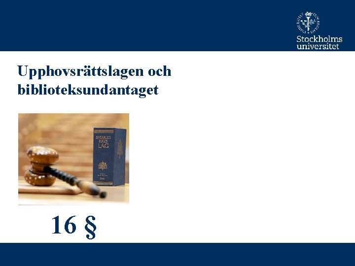 Upphovsrättslagen och biblioteksundantaget 16 § 