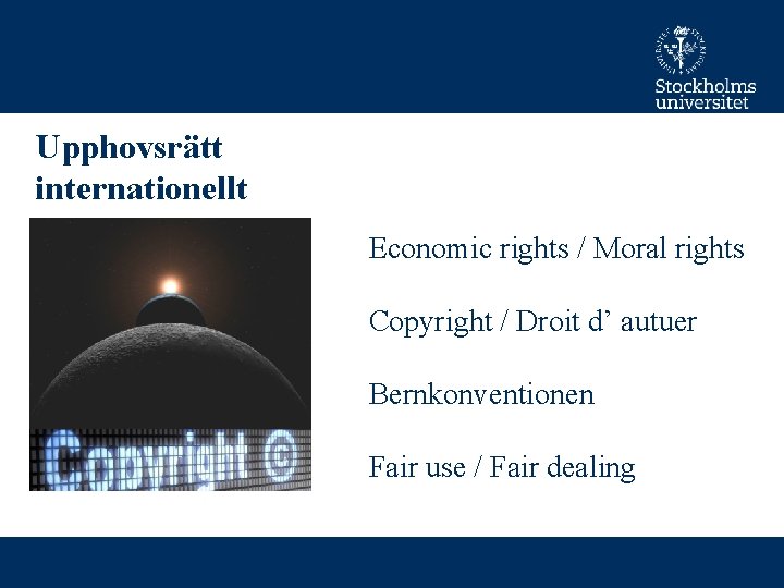 Upphovsrätt internationellt Economic rights / Moral rights Copyright / Droit d’ autuer Bernkonventionen Fair