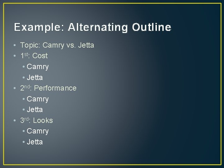 Example: Alternating Outline • Topic: Camry vs. Jetta • 1 st: Cost • Camry